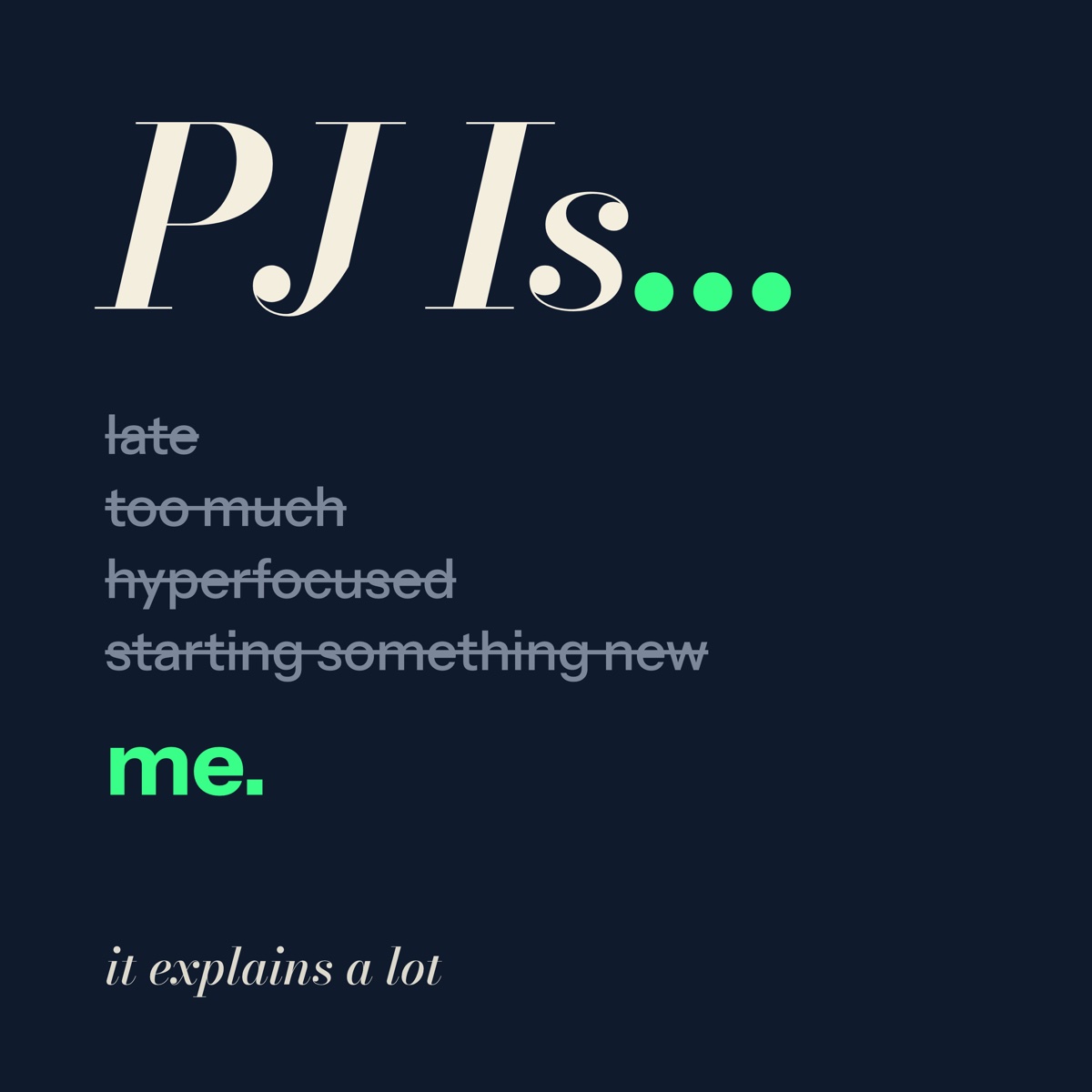 PJ Is… cover: late, too much, hyperfocused and starting something new crossed out, ending on 'me.'